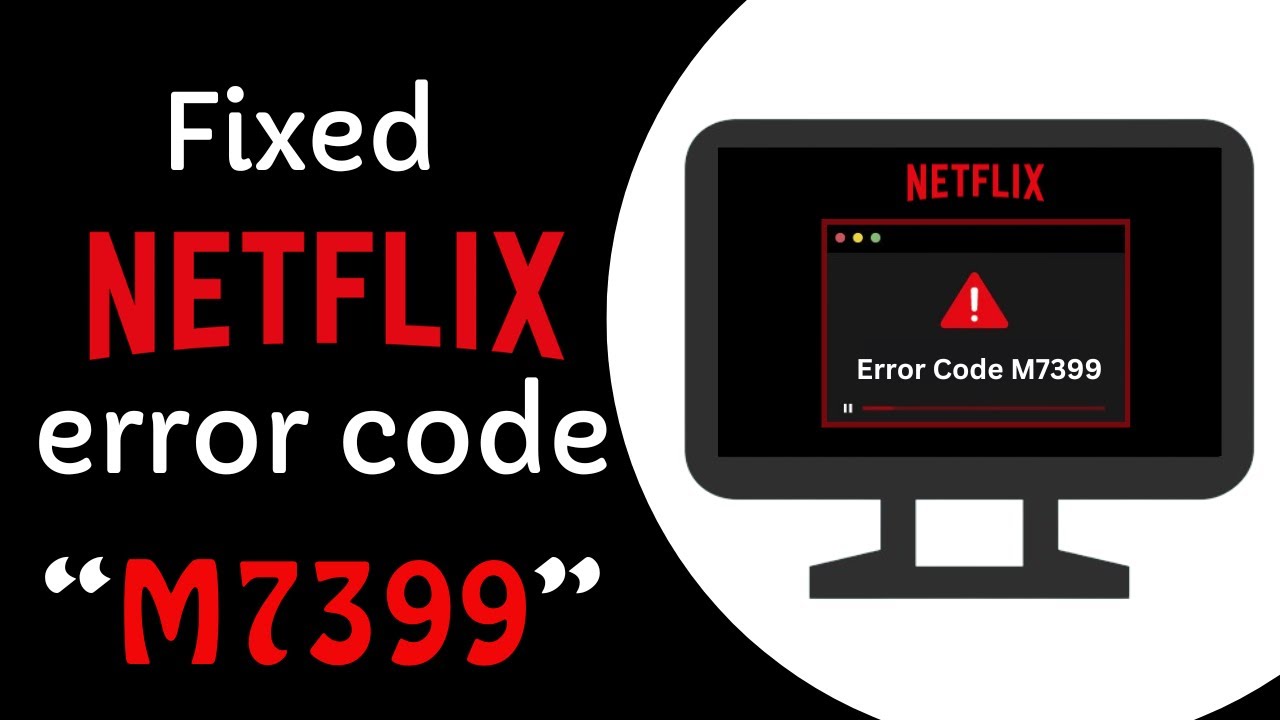 How to fix Netflix Error Code M7399
